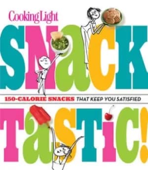 Cooking light snacktastic by The Editors of Cooking Light