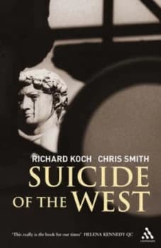 Suicide of the West by Richard Koch and Chris Smith Hardback