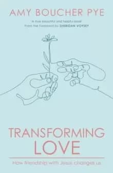 Transforming Love : How Friendship with Jesus Changes Us