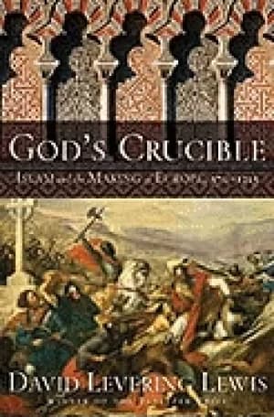 gods crucible islam and the making of europe 570 1215