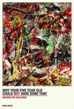 Why Your Five-Year-Old Could Not Have Done That by Susie Hodge Hardback