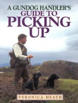 A Gundog Handlers Guide to Picking up by Veronica Heath Paperback