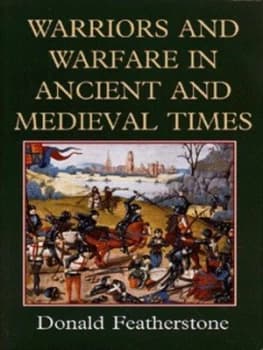 Warriors and Warfare in Ancient and Medieval Times by Donald Featherstone Hardback