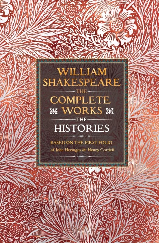 William Shakespeare Complete Works The Histories : Based on the First Folio of John Heminges and Henry Condell Hardback