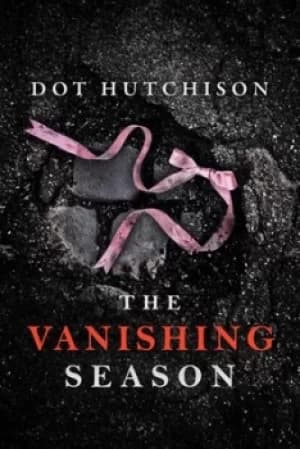 The Vanishing season by Dot Hutchison