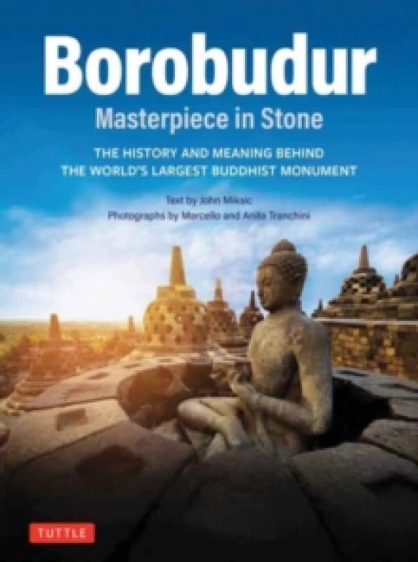 Borobudur: Masterpiece in Stone Revised Third Edition. Paperback. By John N Miksic, Anita Tranchini photographs by Books