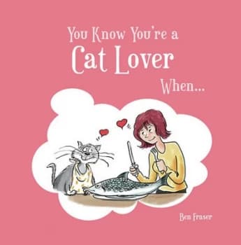 You Know Youre a Cat Lover When-- by Ben Fraser Hardback