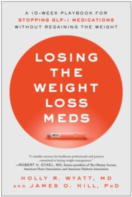 Losing the Weight Loss Meds : A 10-Week Playbook for Stopping GLP-1 Medications Without Regaining the Weight Paperback / softback