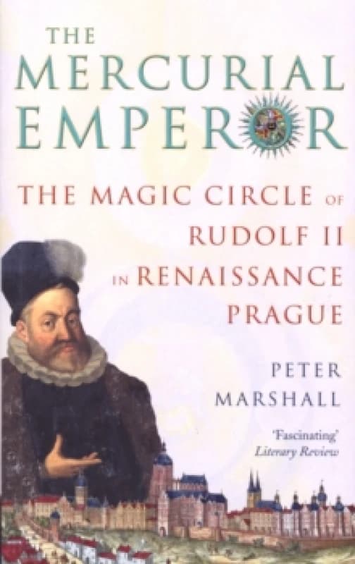 The Mercurial Emperor : The Magic Circle of Rudolf II in Renaissance Prague Paperback / softback