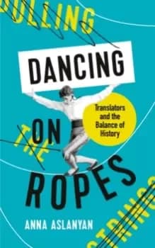 Dancing on Ropes : Translators and the Balance of History