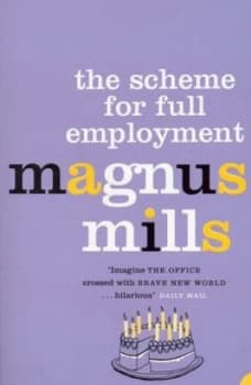 The Scheme for Full Employment by Magnus Mills Paperback
