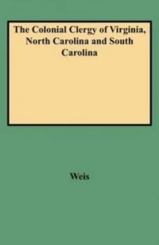 The Colonial Clergy of Virginia North Carolina and South Carolina by Frederick Lewis Weis Book
