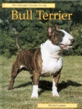 Pet Owners Guide to the Bull Terrier by Peter Larkin Hardback