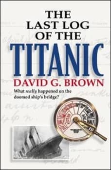 The Last Log of the Titanic by David G Brown Hardback