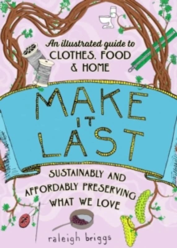 Make It Last (2nd Edition) : Sustainably and Affordably Preserving What We Love Paperback / softback