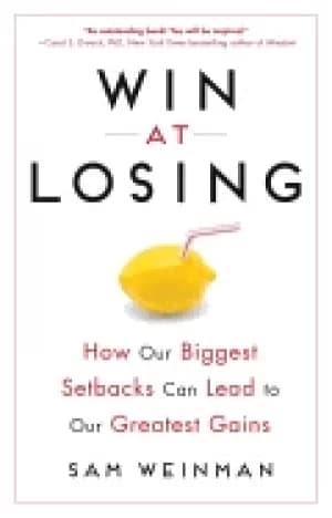 win at losing how our biggest setbacks can lead to our greatest gains
