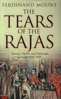 The Tears of the Rajas by Ferdinand Mount Hardback