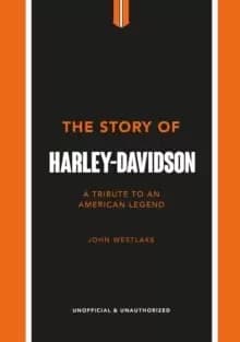 The Story of Harley-Davidson : A Tribute to an American Icon