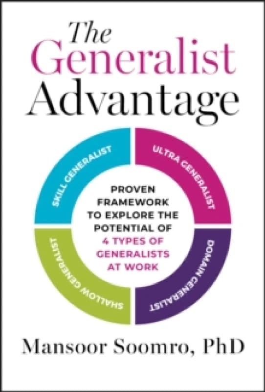 The Generalist Advantage : Proven Framework to Explore the Potential of 4 Types of Generalists at Work Hardback