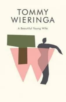 A Beautiful Young Wife by Tommy Wieringa Hardback