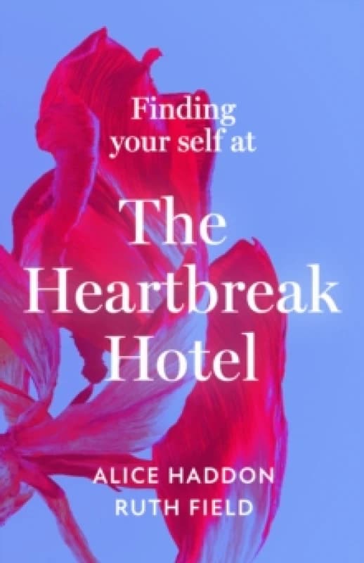 Finding Your Self at the Heartbreak Hotel. Hardback. By Alice Haddon, Ruth Field Books