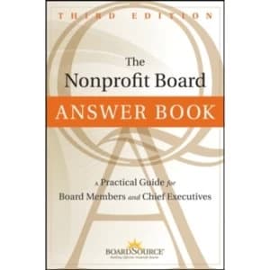 The Nonprofit Board Answer Book : A Practical Guide for Board Members and Chief Executives