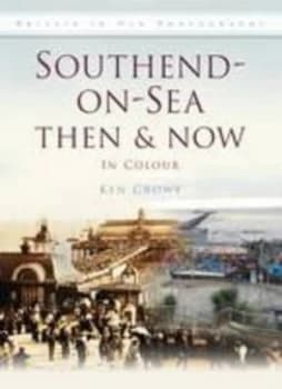 Southend-on-Sea Then and Now by Ken Crowe Hardback