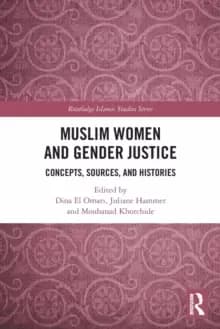 Muslim Women and Gender Justice : Concepts, Sources, and Histories