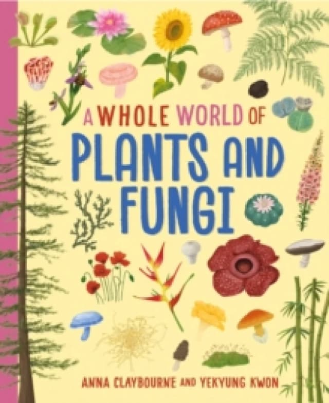 A Whole World of...: Plants and Fungi Hardback
