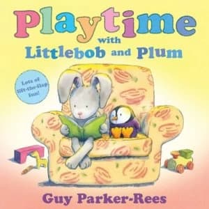Playtime with Littlebob and Plum by Guy Parker-Rees Hardback