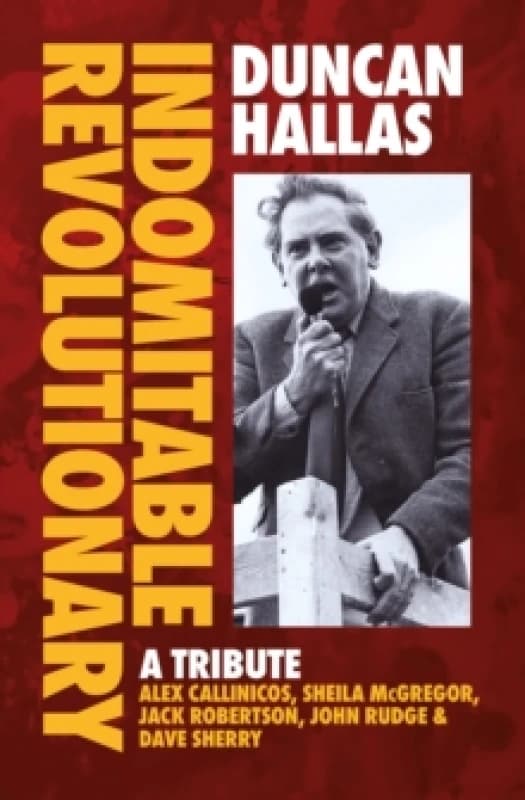 Duncan Hallas: Indomitable Revolutionary : A Tribute Paperback / softback