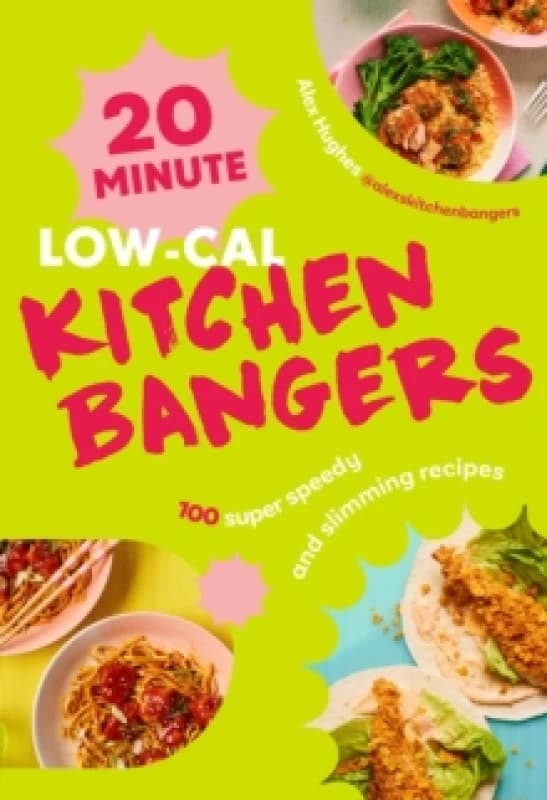 20-Minute Low-Cal Kitchen Bangers : 100 super speedy and slimming recipes Hardback
