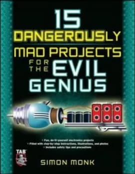 15 dangerously mad projects for the evil genius by Simon Monk