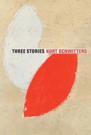 Three stories by Kurt Schwitters