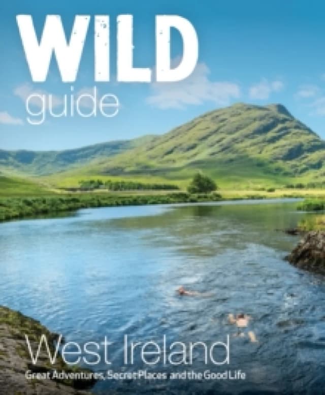 Wild Guide West of Ireland : Travel Adventure Guide - Wild Atlantic Way, Donegal, Galway, Mayo, Clare, Cork & Kerry Paperback / softback