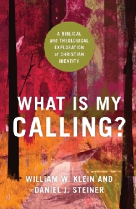 What Is My Calling? - A Biblical and Theological Exploration of Christian Identity Paperback / softback