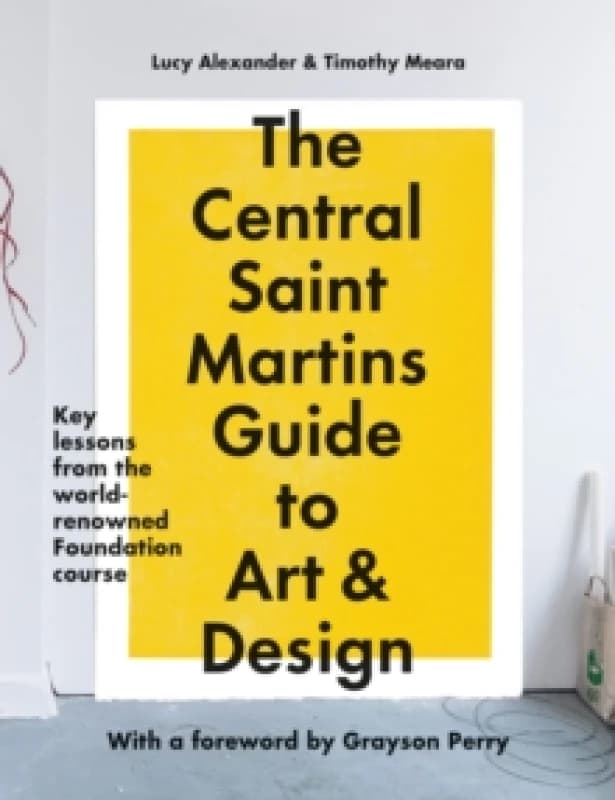 The Central Saint Martins Guide to Art & Design : Key lessons from the world-renowned Foundation course Paperback / softback