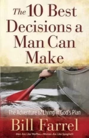 The 10 best decisions a man can make by Bill Farrel