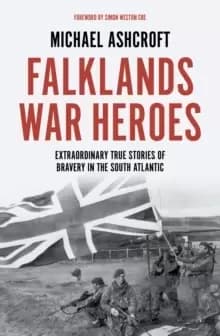 Falklands War Heroes : Extraordinary true stories of bravery in the South Atlantic