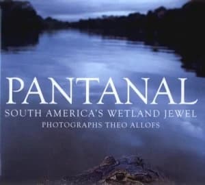 Pantanal by Russell a Mittermeier and Theo Allofs Hardback