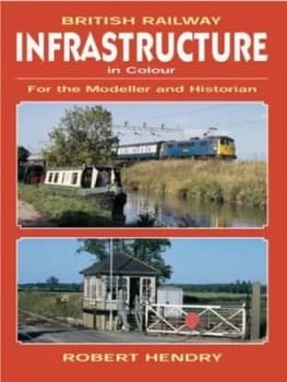 British Railway Infrastructure for the Modeller and Historian by R. Preston Hendry Paperback