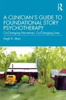 A Clinicians Guide to Foundational Story PsychotherapyCo-Changing Narratives Co-Changing Lives