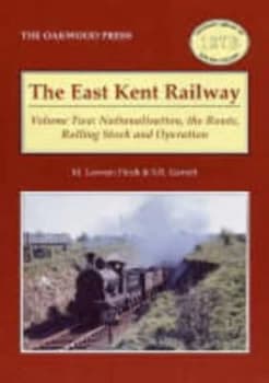 The East Kent Railway. Vol. 2 Nationalisation the Route Rolling Stock and Operation by M Lawson Finch and S. R Garrett Book