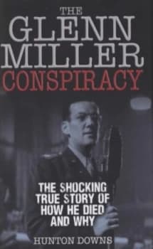 The Glenn Miller Conspiracy by Hunton Downs Hardback