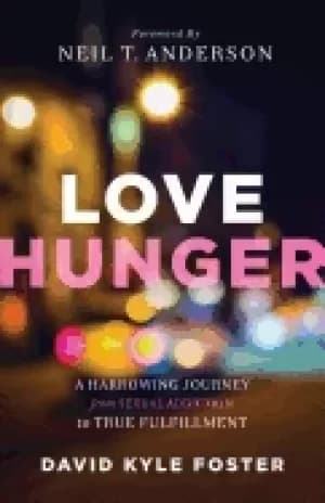 love hunger a harrowing journey from sexual addiction to true fulfillment