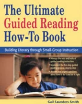 The Ultimate Guided Reading How-To Book by Gail S. Saunders-Smith Book