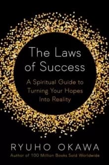 The Laws of Success : A Spiritual Guide to Turning Your Hopes into Reality