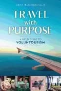 travel with purpose a field guide to voluntourism