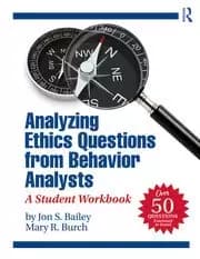 Analyzing Ethics Questions from Behavior Analysts A Student Workbook