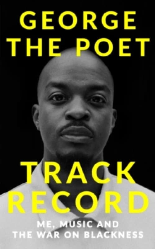 Track Record: Me, Music, and the War on Blackness : THE REVOLUTIONARY MEMOIR FROM THE UK'S MOST CREATIVE VOICE Hardback
